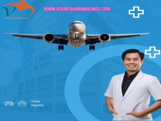 Avail of Hi-tech Patient Transport by Vedanta Air Ambulance Service in Dibrugarh