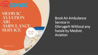 Book Air Ambulance Service in Dibrugarh Without any hassle by Medivic Aviation