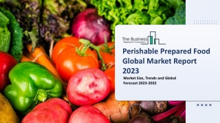 Perishable Prepared Food Global Market Industry Size, Trends, Insights, Market Share, Competition, Opportunities and For