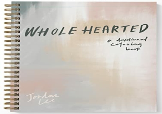 [DOWNLOAD PDF] Wholehearted: A Coloring Book Devotional, Premium Edition (Devoti