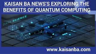 KAISAN BA NEWS'S EXPLORING THE BENEFITS OF QUANTUM COMPUTING