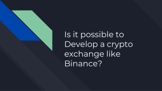 Is it possible to Develop a crypto exchange like Binance?