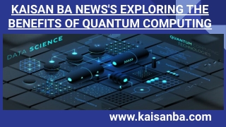 KAISAN BA NEWS'S EXPLORING THE BENEFITS OF QUANTUM COMPUTING