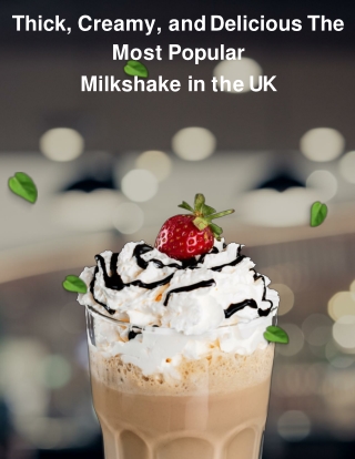 Thick, Creamy, and Delicious_ The Most Popular Milkshake in the UK.pdf