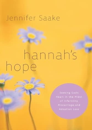 DOWNLOAD Hannah's Hope: Seeking God's Heart in the Midst of Infertility, Mi