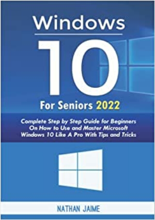 DOWNLOAD WINDOWS 10 FOR SENIORS 2022 Complete Step By Step Guide For Beginners On How