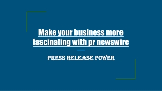 Make your business more fascinating with pr newswire