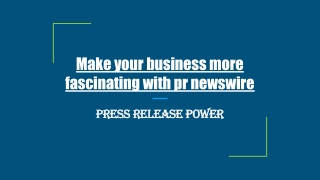 Make your business more fascinating with pr newswire