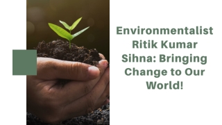 Environmentalist Ritik Kumar Sihna Bringing Change to Our World!