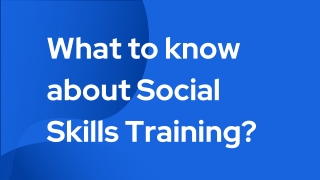 What to know about Social Skills Training