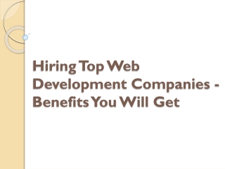 Hiring Top Web Development Companies - Benefits You Will Get