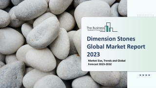 Dimension Stones Market 2023-2032: Outlook, Growth, And Demand