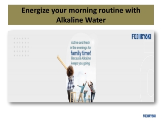 STAY ACTIVE IN THE EVENINGS FOR FAMILY TIME BECAUSE ALKALINE KEEPS YOU GOING
