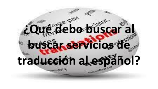 ¿Qué debo buscar al buscar servicios de traducción al español?