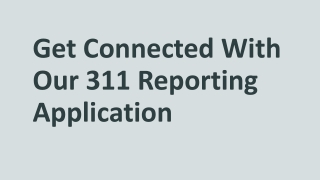 Get Connected With Our 311 Reporting Application