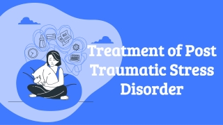Treatment of Post Traumatic Stress Disorder