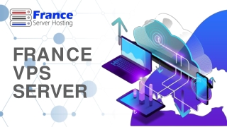 France VPS Server - The Ideal Hosting Provider for Your Website