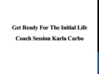 Get Ready for the Initial Life Coach Session — Karla Carbo