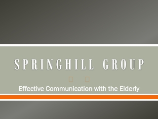 SPRINGHILL GROUP - Effective Communication with the Elderly