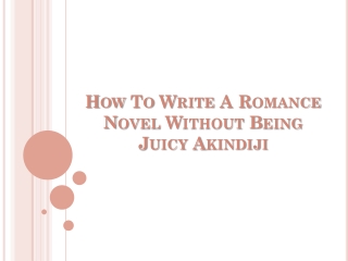How to Write a Romance Novel without Being Juicy - Akindiji