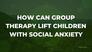 How can group therapy lift children with Social Anxiety