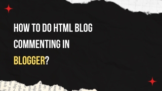 How to do HTML Blog commenting in blogger