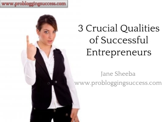 3 Crucial Qualities Of Successful Entrepreneurs