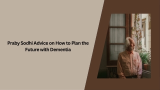 Praby Sodhi Advice on How to Plan the Future with Dementia