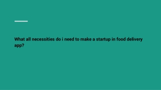 What all necessities do i need to make a startup in food delivery app_
