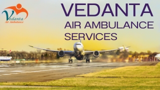 Vedanta Air Ambulance Services in Indore & Gorakhpur