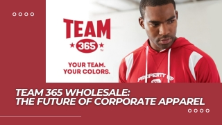 Team 365 Wholesale The Future of Corporate Apparel