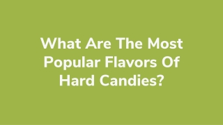 What Are The Most Popular Flavors Of Hard Candies