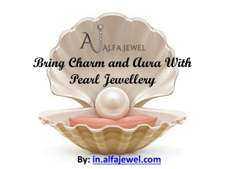 Bring Charm and Aura With Pearl Jewellery