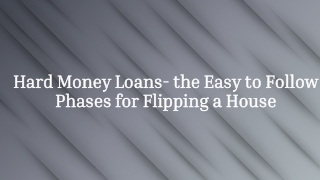Hard Money Loans- the Easy to Follow Phases for Flipping a House