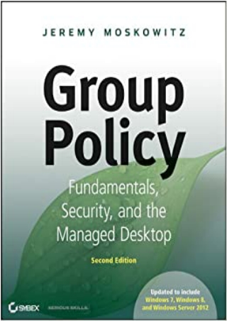 EBOOK Group Policy Fundamentals Security and the Managed Desktop