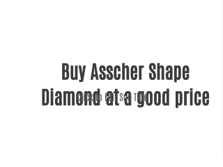 Buy Asscher Shape Diamond at a good price