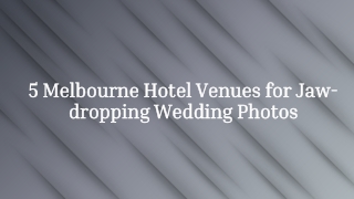 5 Melbourne Hotel Venues for Jaw-dropping Wedding Photos