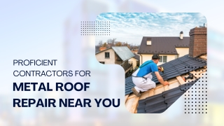 Proficient Contractors for Metal Roof Repair Near You