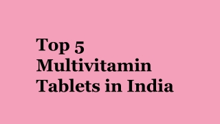 Top 5 Multivitamin Tablets in India