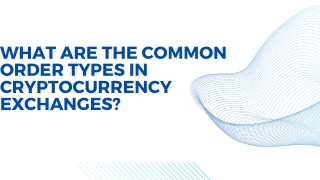 What Are The Common Order Types in Cryptocurrency Exchanges ?