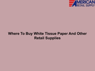 Where To Buy White Tissue Paper And Other Retail Supplies