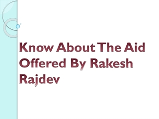 Know About The Aid Offered By Rakesh Rajdev