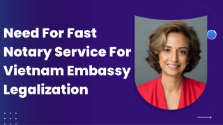 Need For Fast Notary Service For Vietnam Embassy Legalization