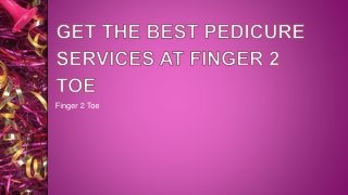 Get the best pedicure services At Finger 2 toe