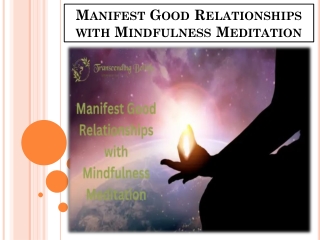 Manifest Good Relationships with Mindfulness Meditation