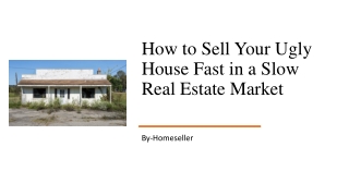 How to Sell Your Ugly House Fast in a Slow Real Estate Market