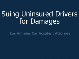 Suing Uninsured Drivers for Damages - Los Angeles Car Accident Attorney