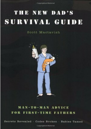 D!ownload (pdF) The New Dad's Survival Guide: Man-to-Man Advice for First-T