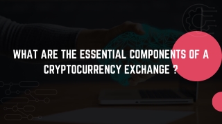 What Are The Essential components of a cryptocurrency exchange ?