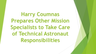 Harry Coumnas Prepares Other Mission Specialists to Take Care of Technical Astronaut Responsibilities